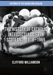The History Of Catholic Intellectual Life In Scotland, 1918â€“1965