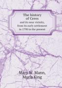 The History Of Ceres And Its Near Vicinity, From Its Early Settlement In 1798 To The Present