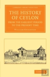 The History Of Ceylon From The Earliest Period To The Present Time