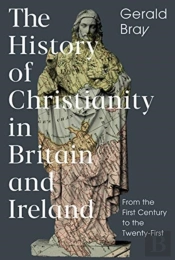 The History Of Christianity In Britain And Ireland
