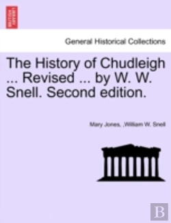 Bertrand.pt - The History Of Chudleigh ... Revised ... By W. W. Snell. Second Edition.