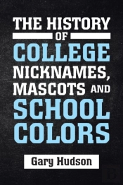 The History Of College Nicknames, Mascot