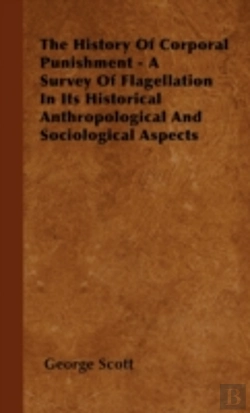 Bertrand.pt - The History Of Corporal Punishment - A Survey Of Flagellation In Its Historical Anthropological And Sociological Aspects