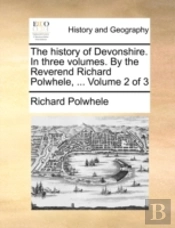 The History Of Devonshire. In Three Volu
