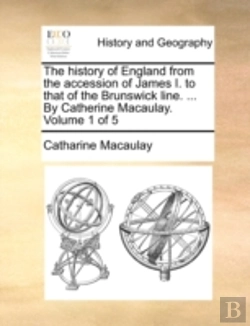 Bertrand.pt - The History Of England From The Accession Of James I. To That Of The Brunswick Line. ... By Catherine Macaulay.  Volume 1 Of 5