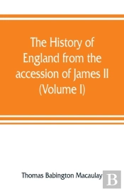 The History Of England From The Accession Of James Ii (Volume I)