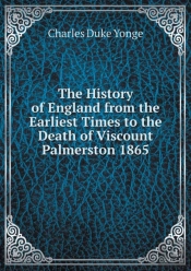 The History Of England From The Earliest Times To The Death Of Viscount Palmerston 1865