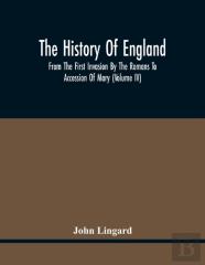 The History Of England, From The First Invasion By The Romans To Accession Of Mary (Volume Iv)