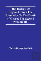 The History Of England, From The Revolution To The Death Of George The Second (Volume Iii)
