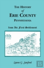 The History Of  Erie County, Pennsylvania From Its First Settlement