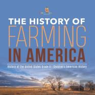 The History Of Farming In America | History Of The United States Grade 6 | Children'S American History