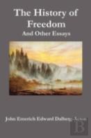 The History Of Freedom. And Other Essays