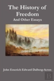 The History Of Freedom. And Other Essays