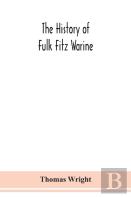 The History Of Fulk Fitz Warine, An Outlawed Baron In The Reign Of King John. Ed. From A Manuscript Preserved In The British Museum