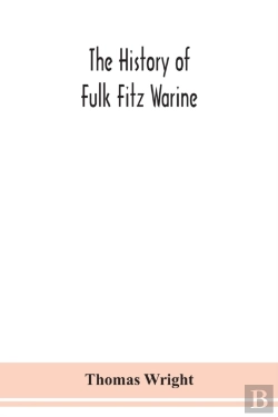 Bertrand.pt - The History Of Fulk Fitz Warine, An Outlawed Baron In The Reign Of King John. Ed. From A Manuscript Preserved In The British Museum