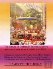 The History Of German In Europe, America, Africa And Asia, From A.D 961 Until 1992