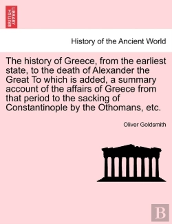 Bertrand.pt - The History Of Greece, From The Earliest State, To The Death Of Alexander The Great To Which Is Added, A Summary Account Of The Affairs Of Greece From That Period To The Sacking Of Constantinople By T