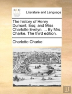 Bertrand.pt - The History Of Henry Dumont, Esq; And Mi