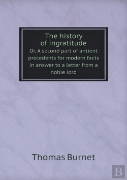 Bertrand.pt - The History Of Ingratitude Or, A Second Part Of Antient Precedents For Modern Facts In Answer To A Letter From A Noble Lord