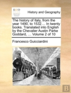 Bertrand.pt - The History Of Italy, From The Year 1490, To 1532.... In Twenty Books. Translated Into English By The Chevalier Austin Parke Goddard, ...  Volume 2 Of