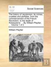 The History Of Jacobinism, Its Crimes, C