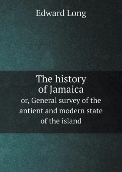 Bertrand.pt - The History Of Jamaica Or, General Survey Of The Antient And Modern State Of The Island