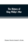 The History Of King Philip'S War; Also Of Expeditions Against The French And Indians In The Eastern Parts Of New-England, In The Years 1689, 1690, 1692, 1696 And 1704. With Some Account Of The Divine 