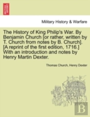 The History Of King Philip'S War. By Ben