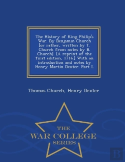 Bertrand.pt - The History Of King Philip'S War. By Benjamin Church (Or Rather, Written By T. Church From Notes By B. Church). (A Reprint Of The First Edition, 1716.) With An Introduction And Notes By Henry Martin D