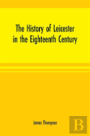The History Of Leicester In The Eighteenth Century
