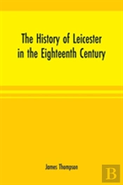 The History Of Leicester In The Eighteenth Century