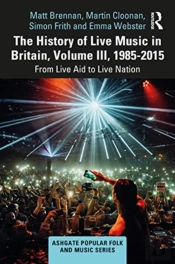 The History Of Live Music In Britain, Volume Iii, 1985-2015