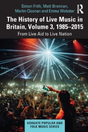 The History Of Live Music In Britain, Volume Iii, 1985-2015