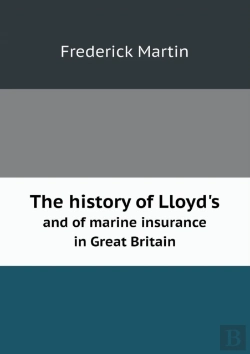 Bertrand.pt - The History Of Lloyd'S And Of Marine Insurance In Great Britain