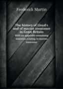 The History Of Lloyd'S And Of Marine Insurance In Great Britain With An Appendix Containing Statistics Relating To Marine Insurance