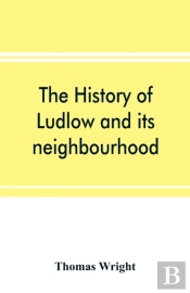 The History Of Ludlow And Its Neighbourh