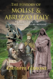 The History Of Molise And Abruzzo Italy - A Journey From The Ancient Samnites To My Mother!