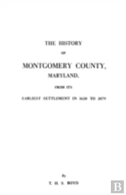 Bertrand.pt - The History Of Montgomery County, Maryland, From Its Earliest Settlement In 1650 To 1879