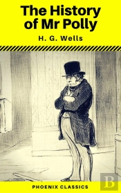 The History Of Mr Polly (Phoenix Classics)