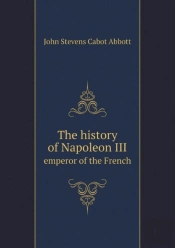 The History Of Napoleon Iii Emperor Of The French
