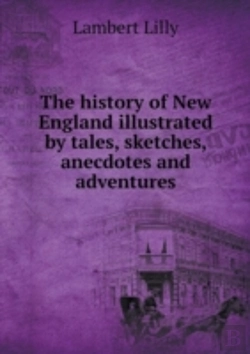 Bertrand.pt - The History Of New England Illustrated By Tales, Sketches, Anecdotes And Adventures