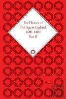 The History Of Old Age In England, 1600-1800