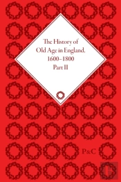 The History Of Old Age In England, 1600-1800