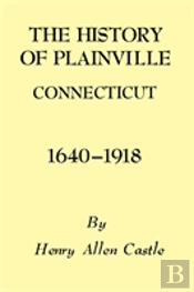 The History Of Plainville Connecticut, 1640-1918