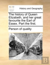 The History Of Queen Elizabeth, And Her