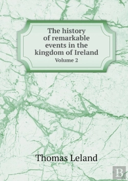 Bertrand.pt - The History Of Remarkable Events In The Kingdom Of Ireland Volume 2