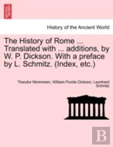 The History Of Rome ... Translated With ... Additions, By W. P. Dickson. With A Preface By L. Schmitz. (Index, Etc.)