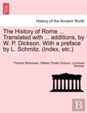The History Of Rome ... Translated With ... Additions, By W. P. Dickson. With A Preface By L. Schmitz. (Index, Etc.)