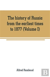 The History Of Russia From The Earliest Times To 1877 (Volume I)