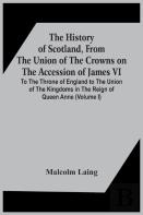The History Of Scotland, From The Union Of The Crowns On The Accession Of James Vi. To The Throne Of England To The Union Of The Kingdoms In The Reign Of Queen Anne (Volume I)